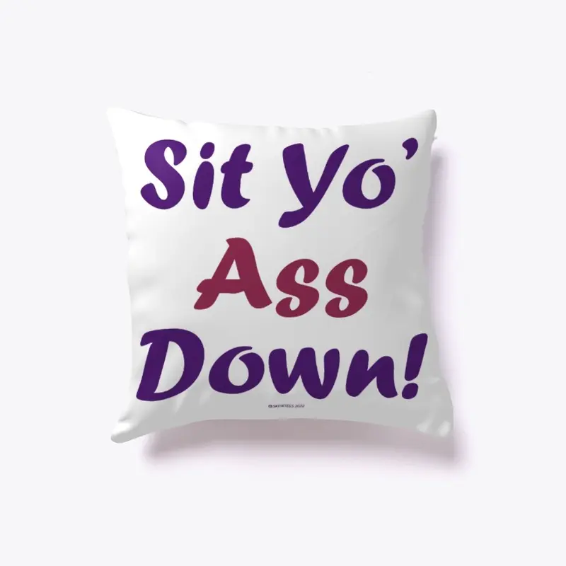 Sit Yo' Ass Down Pillow